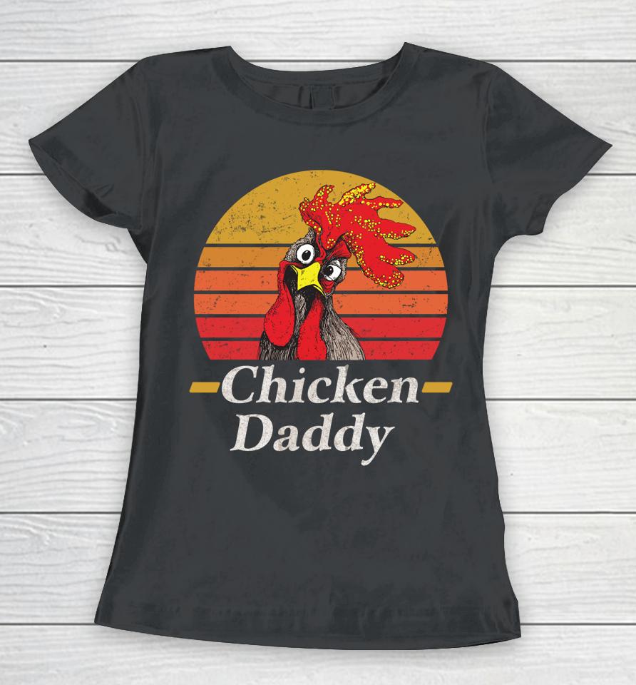 Chicken Daddy Vintage Poultry Farmer Rooster Women T-Shirt