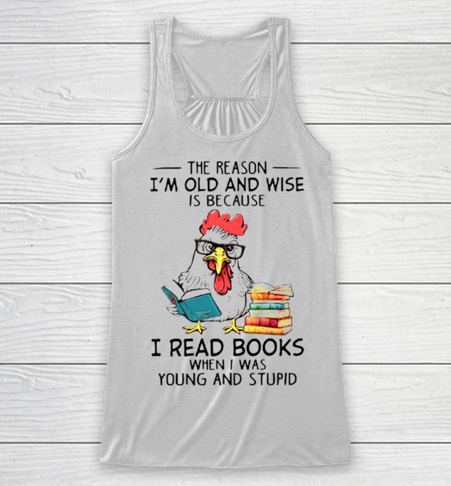 Chicken Reading Books The Reason I’m Old And Wise Racerback Tank