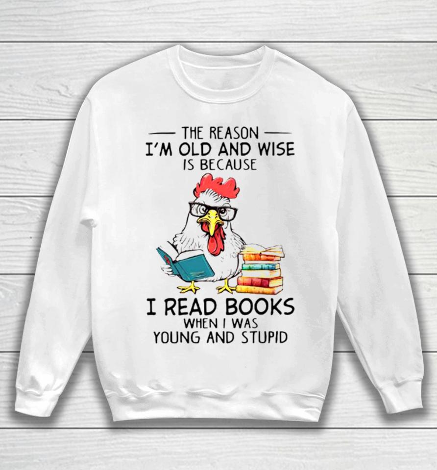 Chicken Reading Books The Reason I’m Old And Wise Sweatshirt