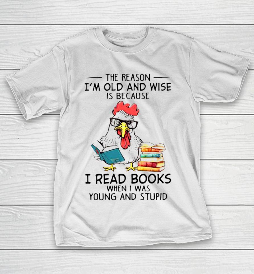 Chicken Reading Books The Reason I’m Old And Wise T-Shirt