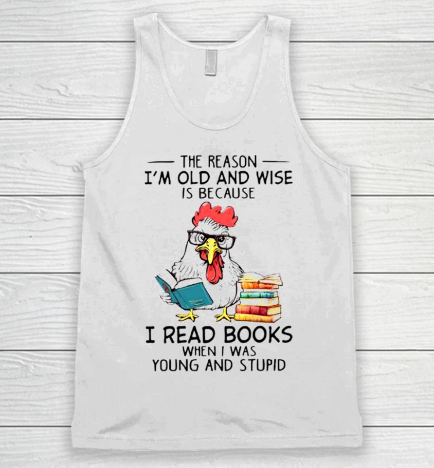 Chicken Reading Books The Reason I’m Old And Wise Unisex Tank Top