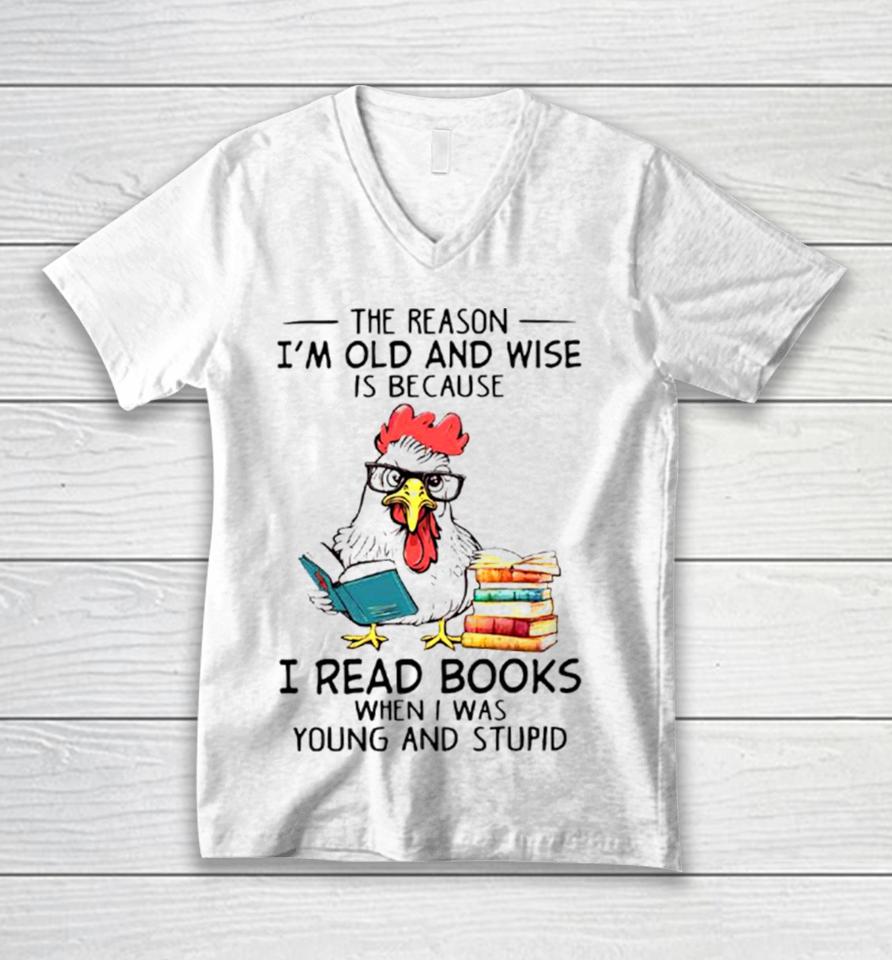 Chicken Reading Books The Reason I’m Old And Wise Unisex V-Neck T-Shirt