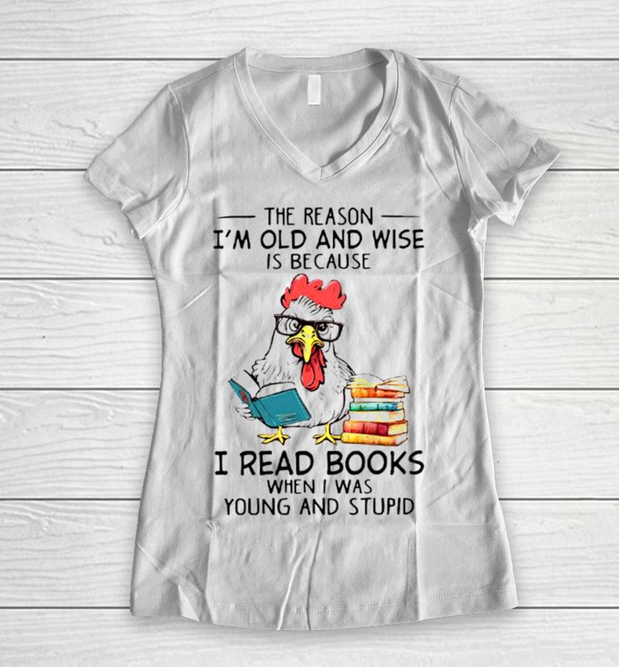 Chicken Reading Books The Reason I’m Old And Wise Women V-Neck T-Shirt