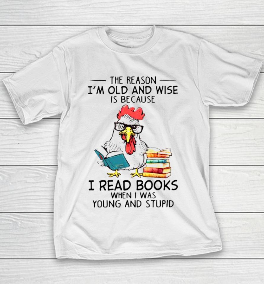Chicken Reading Books The Reason I’m Old And Wise Youth T-Shirt