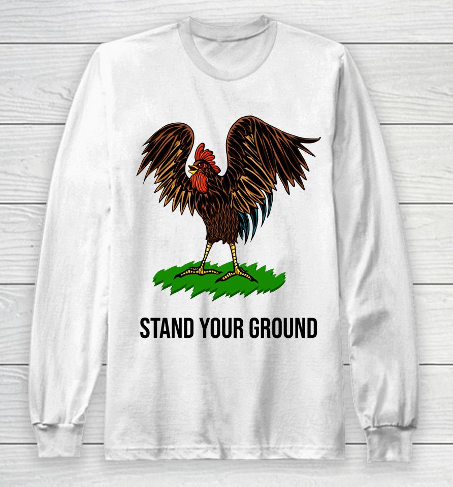 Chicken Stand Your Ground Long Sleeve T-Shirt