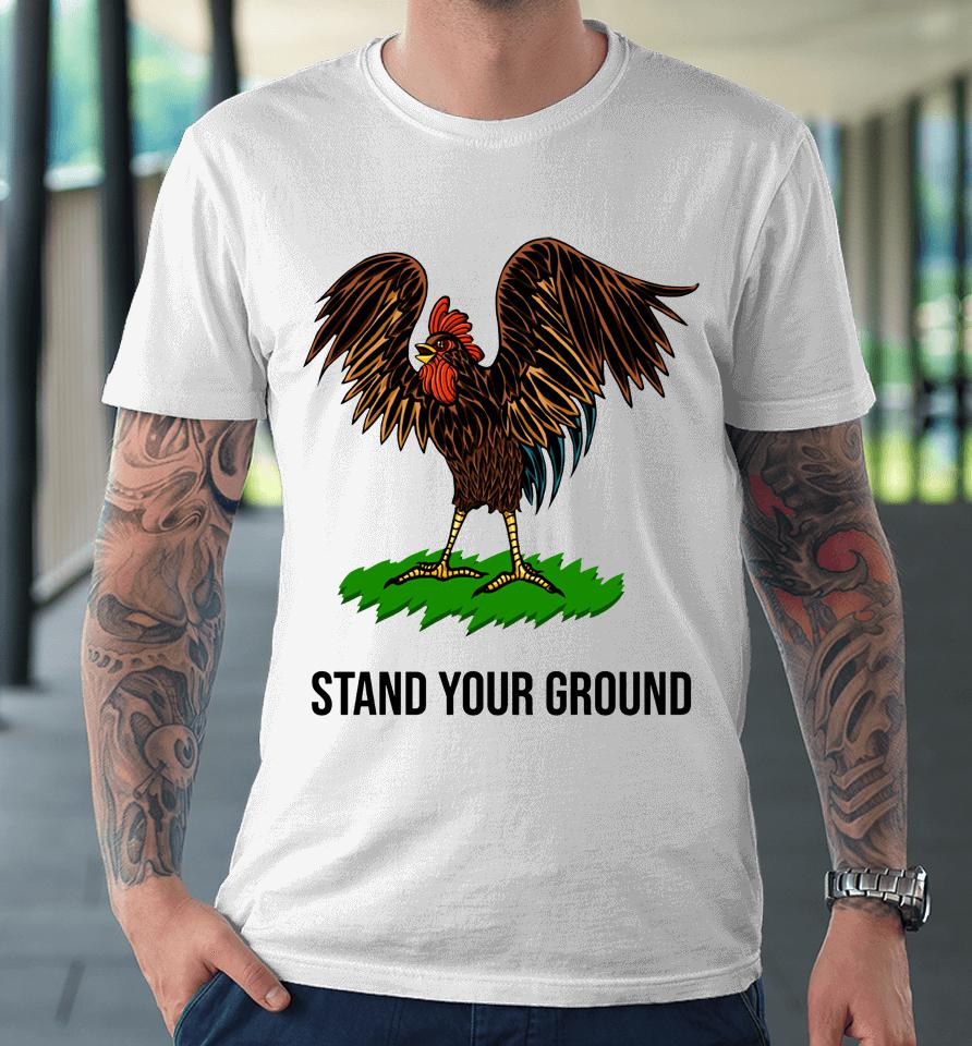 Chicken Stand Your Ground Premium T-Shirt