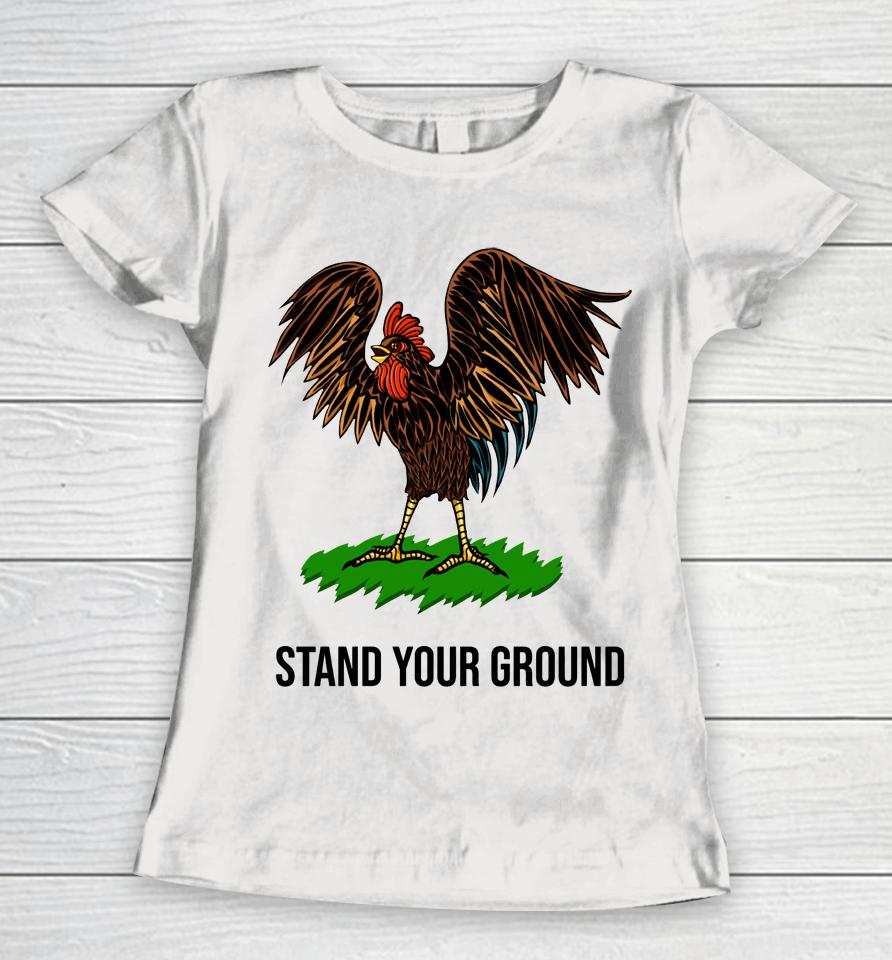 Chicken Stand Your Ground Women T-Shirt