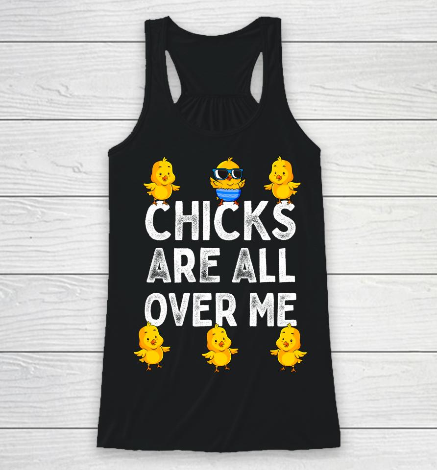 Chicks Are All Over Me Boys Easter Racerback Tank