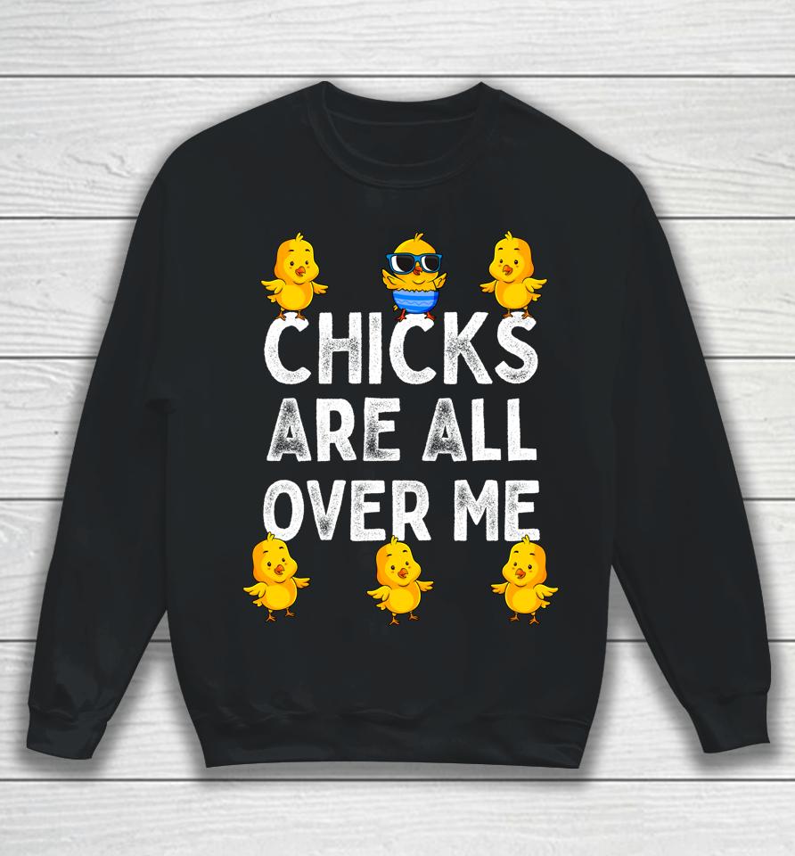 Chicks Are All Over Me Boys Easter Sweatshirt
