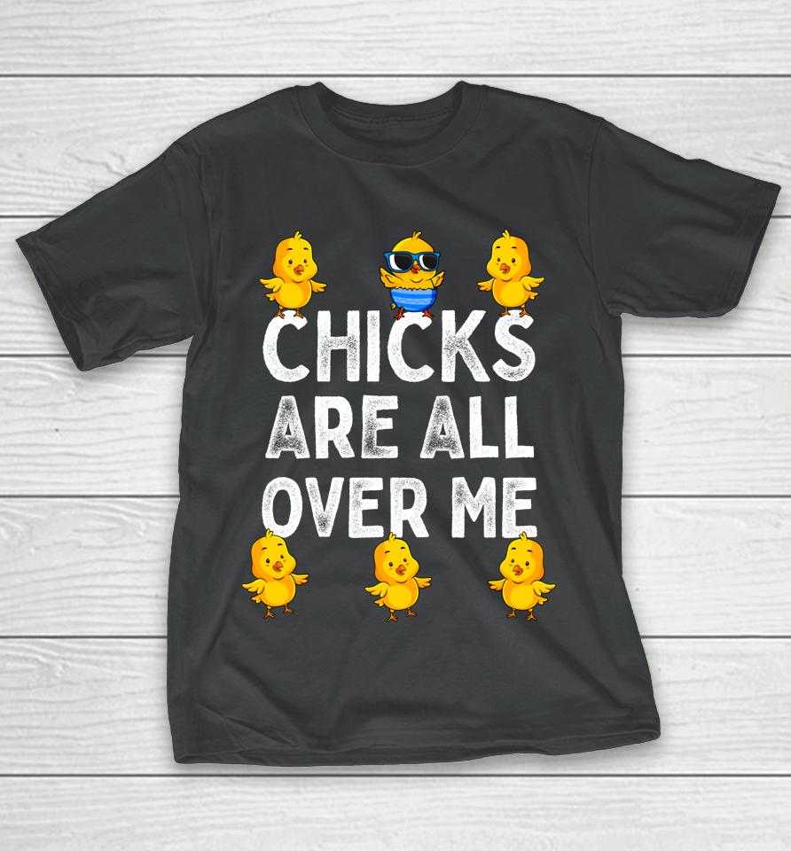 Chicks Are All Over Me Boys Easter T-Shirt