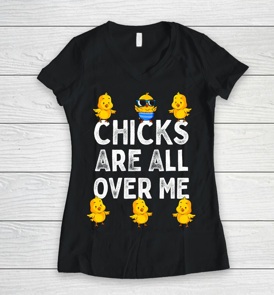 Chicks Are All Over Me Boys Easter Women V-Neck T-Shirt