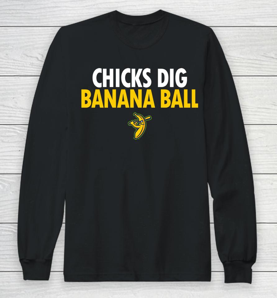 Chicks Dig Banana Ball Long Sleeve T-Shirt