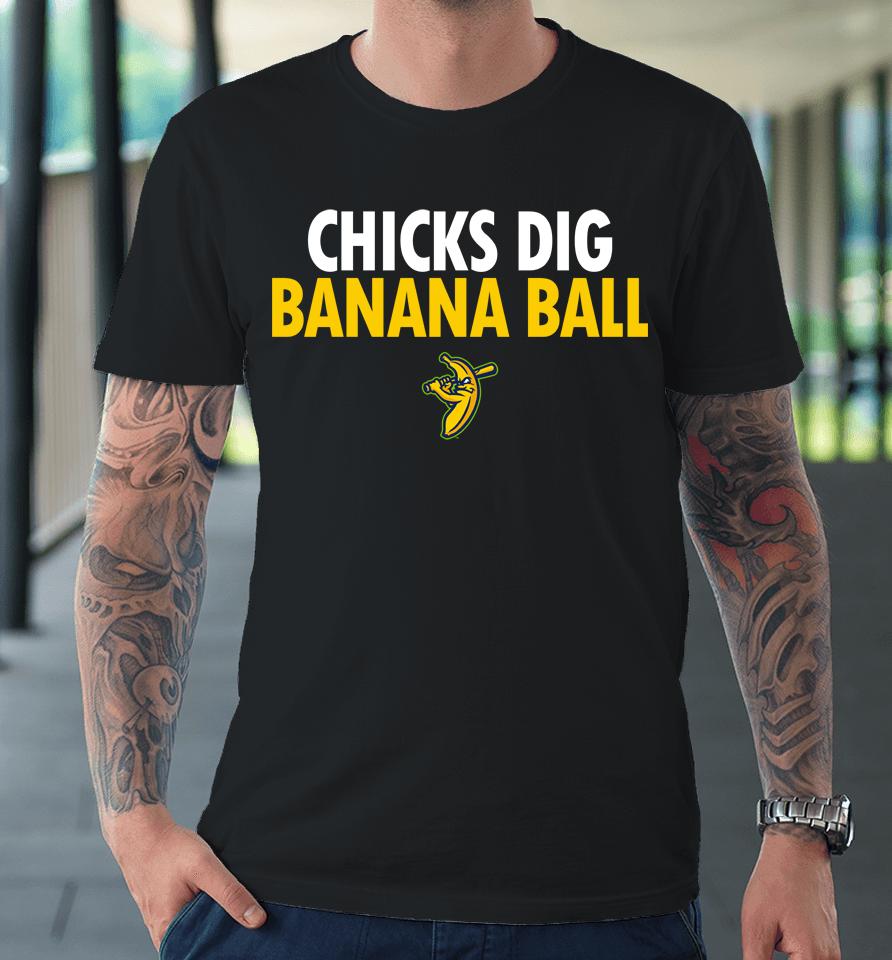 Chicks Dig Banana Ball Premium T-Shirt