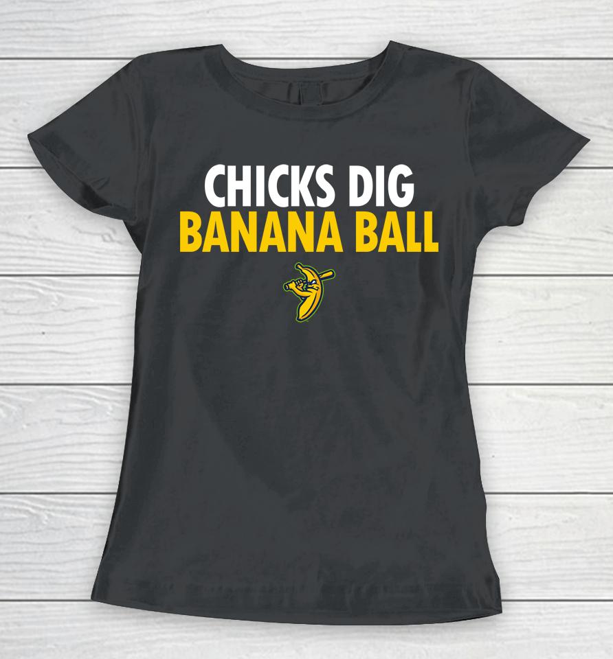 Chicks Dig Banana Ball Women T-Shirt