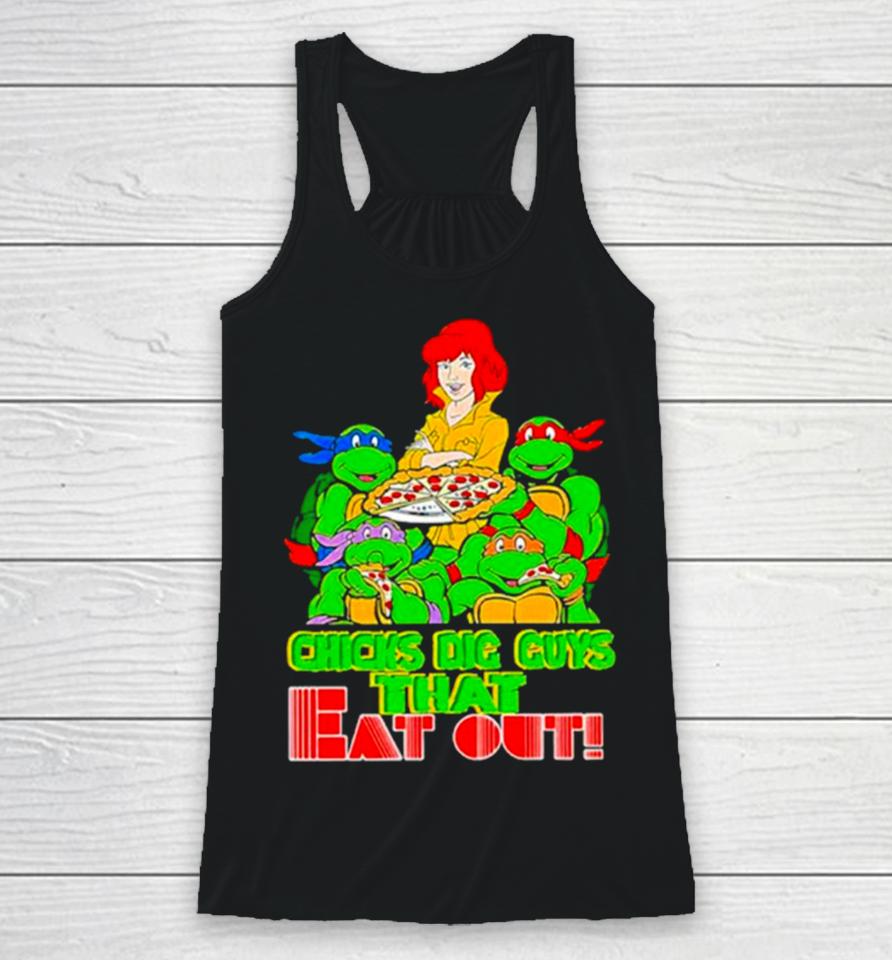 Chicks Dig Guys That Eat Out Tmnshirts Racerback Tank