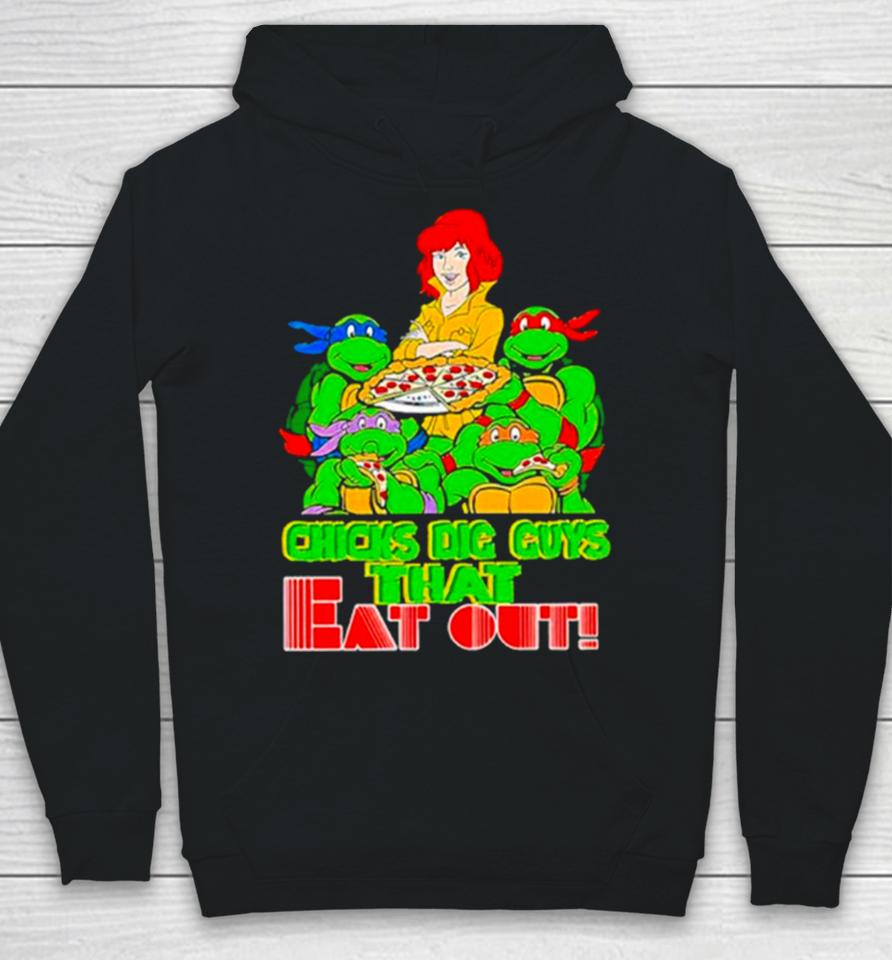 Chicks Dig Guys That Eat Out Tmnshirts Hoodie