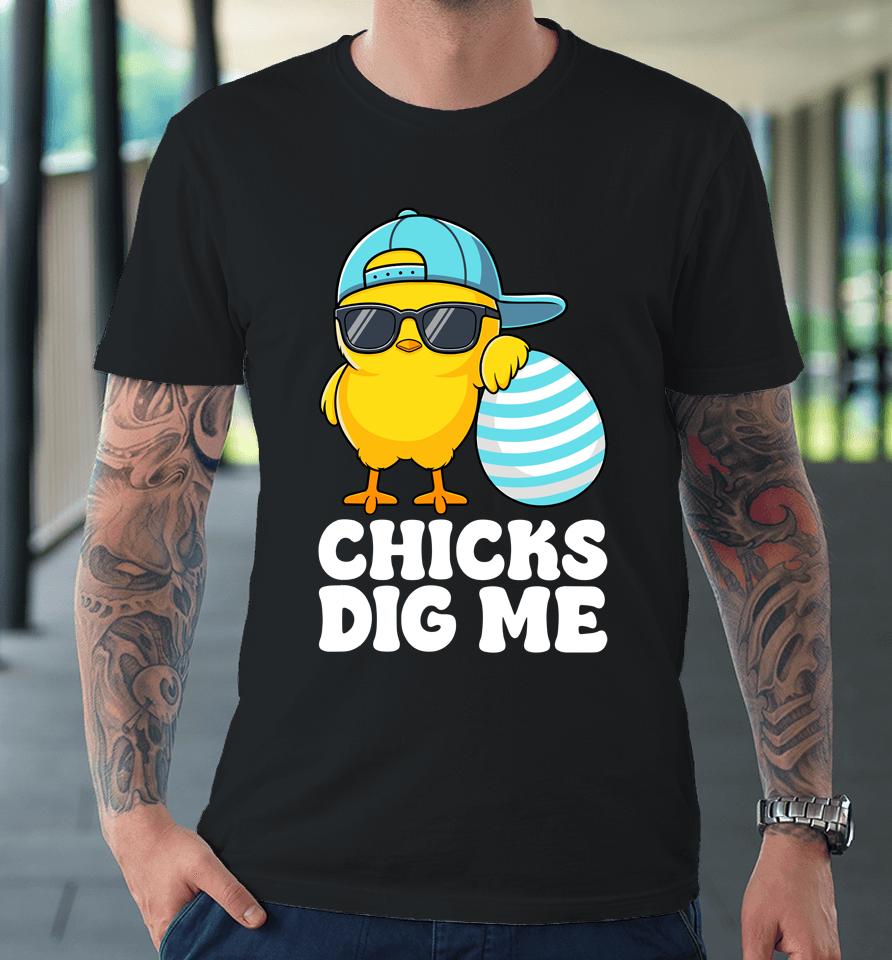 Chicks Dig Me Happy Easter Funny Premium T-Shirt