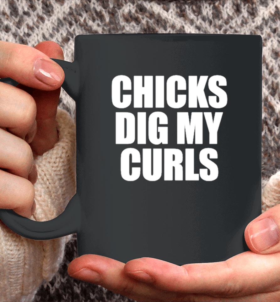 Chicks Dig My Curls Coffee Mug