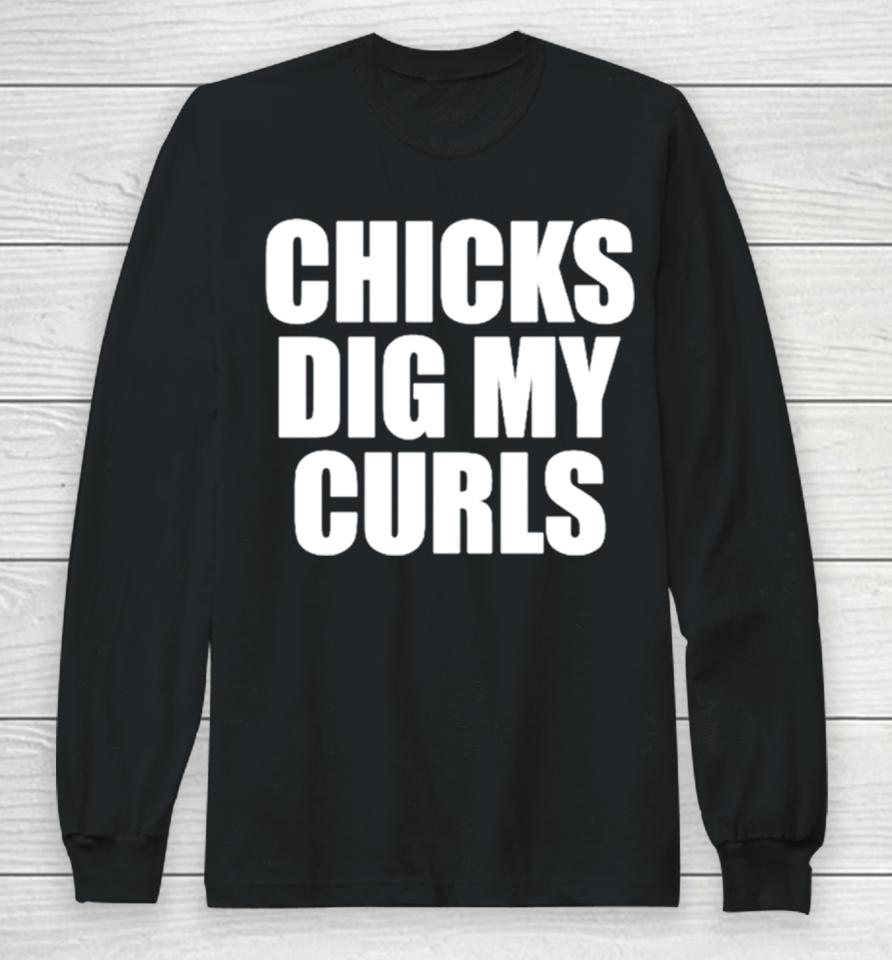 Chicks Dig My Curls Long Sleeve T-Shirt