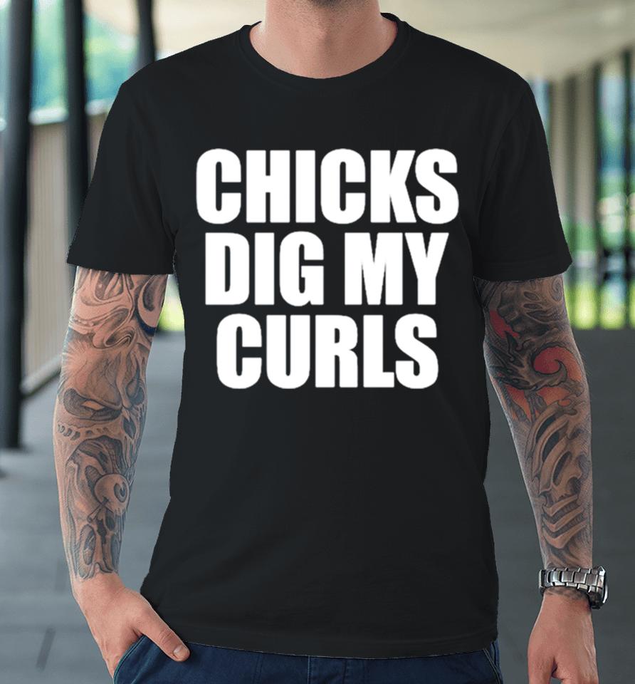 Chicks Dig My Curls Premium T-Shirt