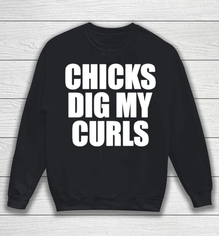 Chicks Dig My Curls Sweatshirt