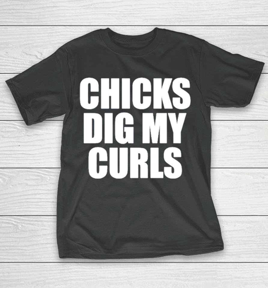 Chicks Dig My Curls T-Shirt