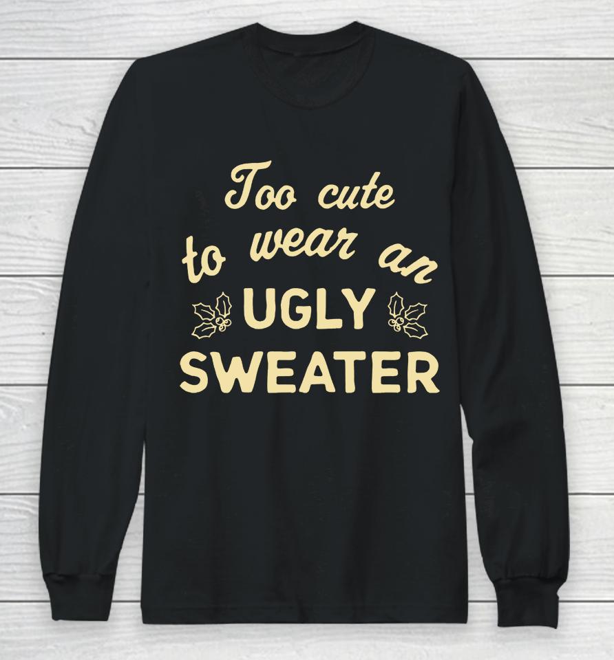 Chicks In The Office Too Cute To Wear An Ugly Sweater Long Sleeve T-Shirt