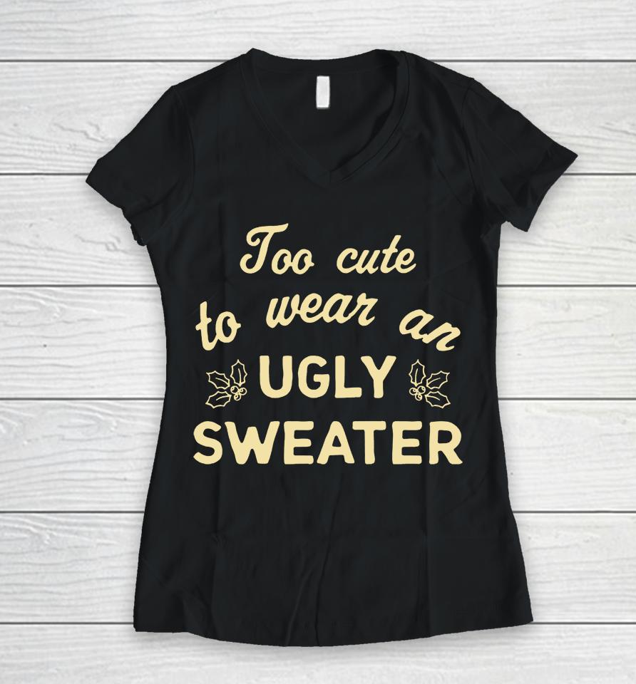 Chicks In The Office Too Cute To Wear An Ugly Sweater Women V-Neck T-Shirt