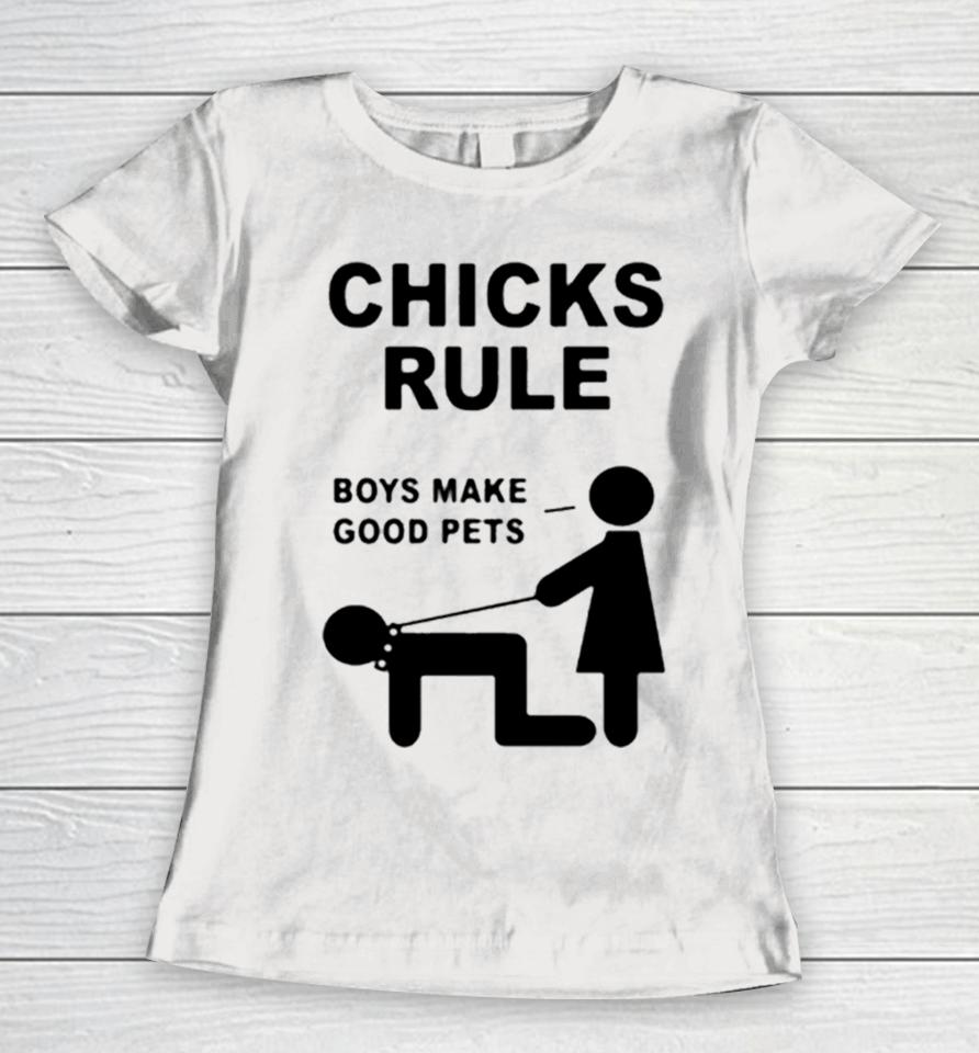Chicks Rule Boys Make Good Pets Women T-Shirt