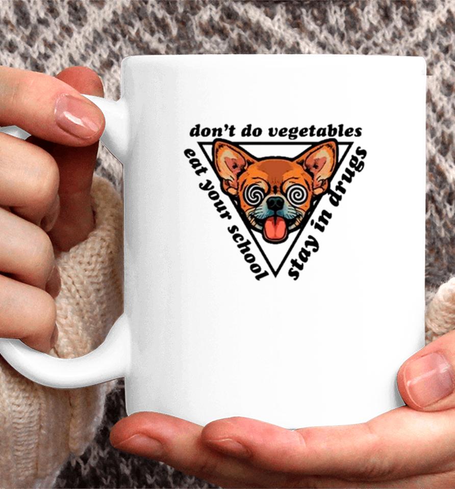 Chihuahua Don’t Do Vegetables Eat Your School Stay In Drugs Coffee Mug