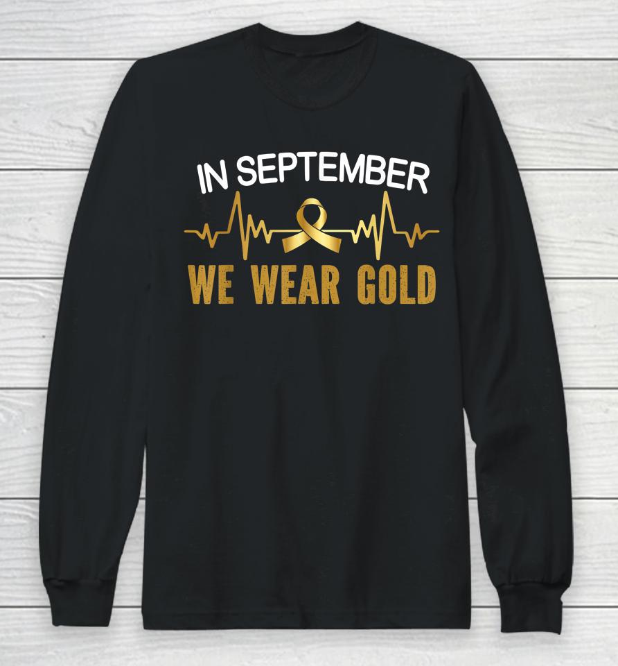 Childhood Cancer Awareness In September We Wear Gold Long Sleeve T-Shirt