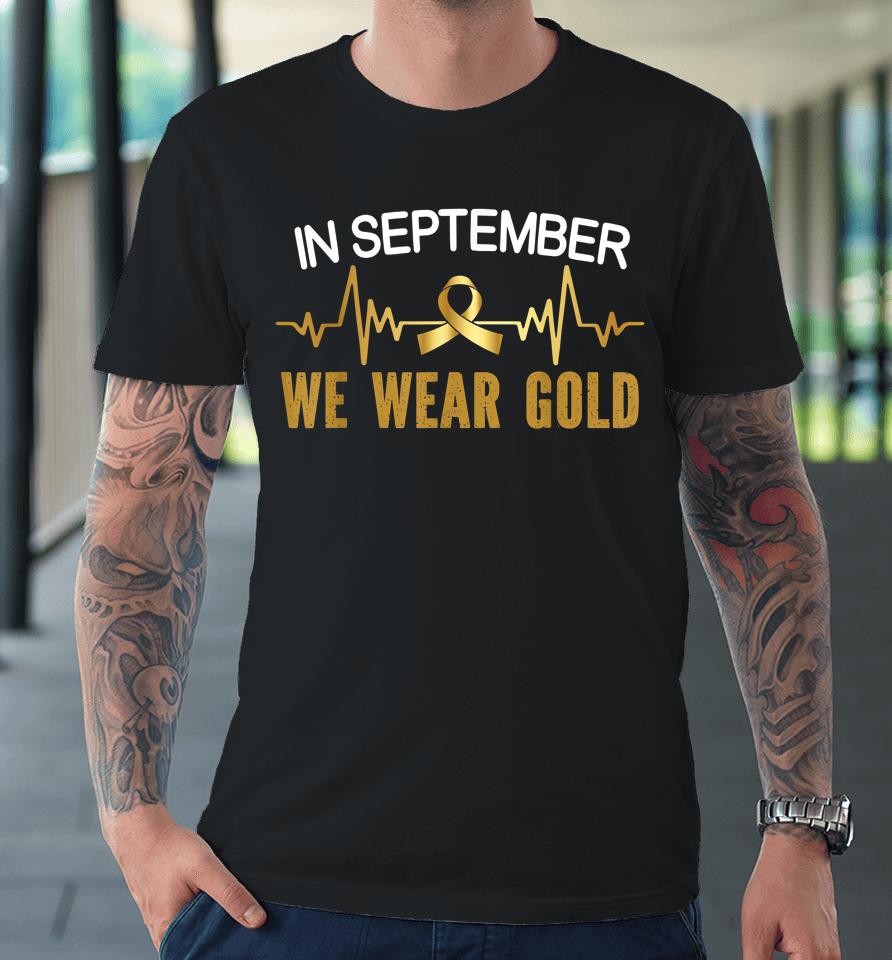 Childhood Cancer Awareness In September We Wear Gold Premium T-Shirt