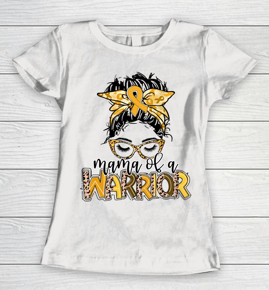 Childhood Cancer Awareness Mama Of A Warrior Messy Bun Mom Women T-Shirt