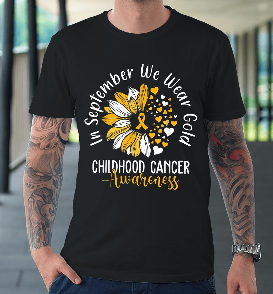 Childhood Cancer Awareness Shirt In September We Wear Gold Premium T-Shirt