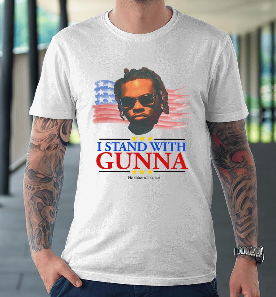 Childish I Stand With Gunna He Didn’t Tell On Me Premium T-Shirt