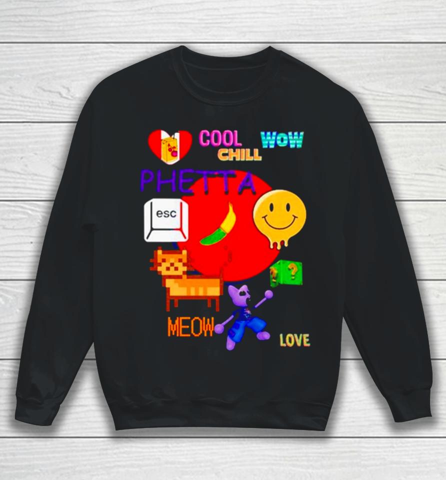 Chill Cool Wow Phetta Meow Love Sweatshirt