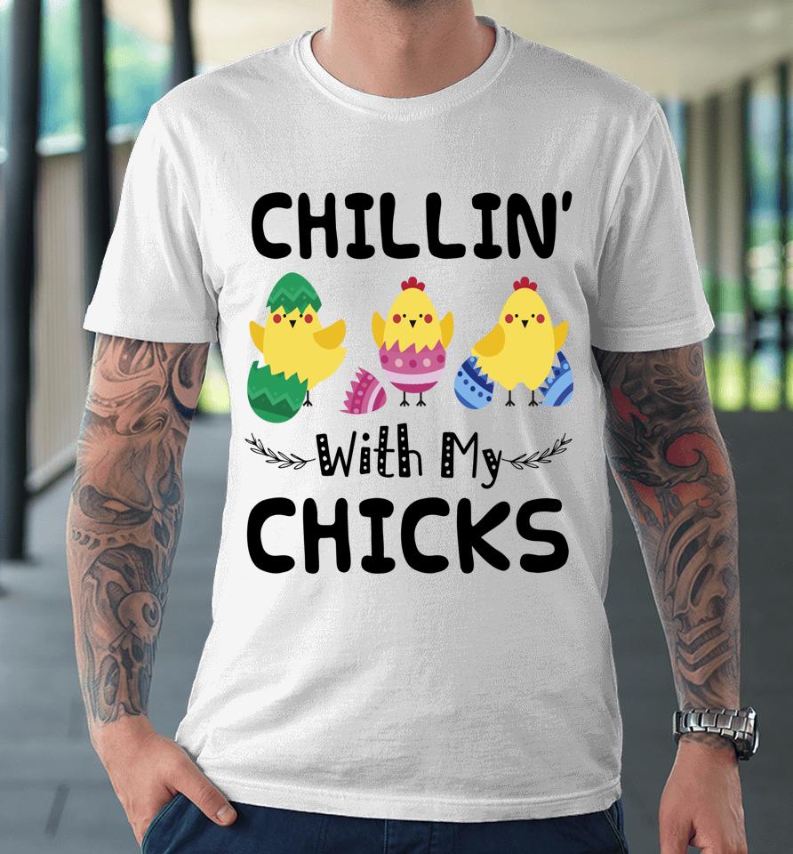 Chillin' With My Chicks Easter Premium T-Shirt