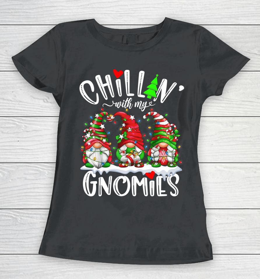 Chillin With My Gnomies Christmas Lights Gnomes Family Xmas Women T-Shirt