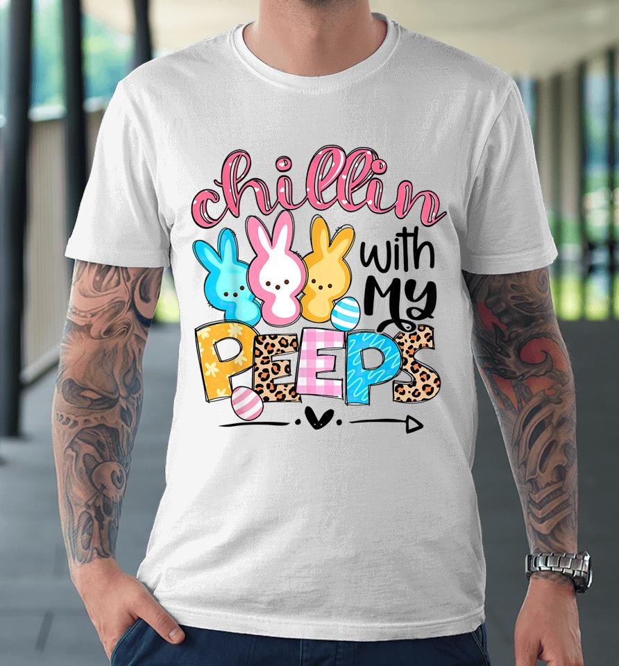 Chillin' With My Peeps Bunny Easter Premium T-Shirt