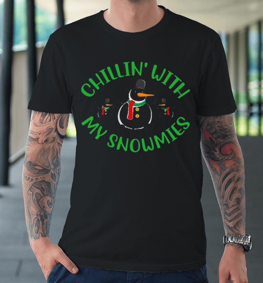 Chillin With My Snowmies Christmas Cool Xmas Premium T-Shirt