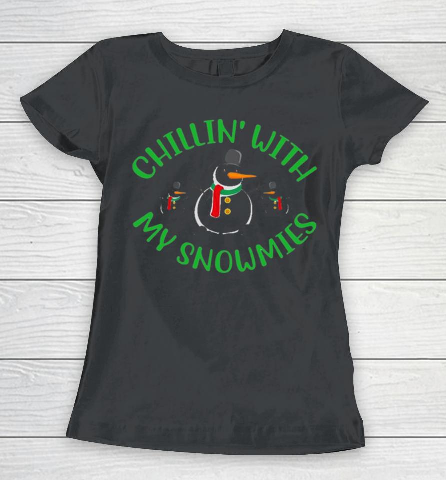 Chillin With My Snowmies Christmas Cool Xmas Women T-Shirt
