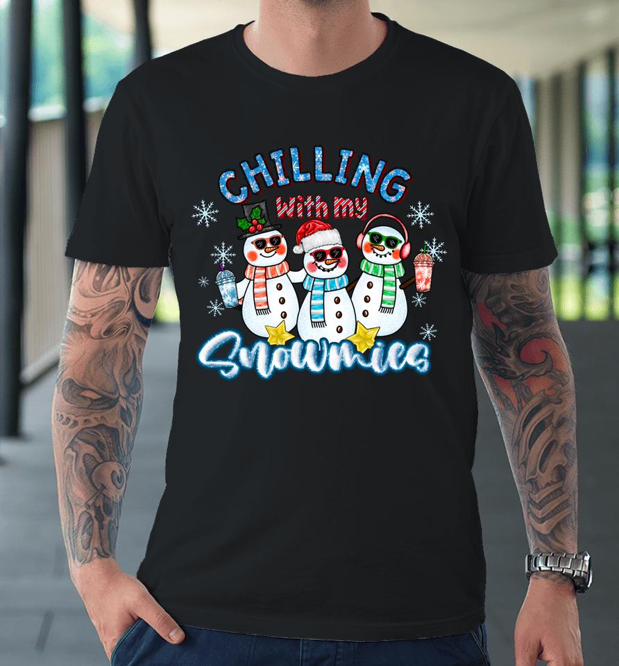 Chillin With My Snowmies Santa Snowman Gift Ugly Christmas Premium T-Shirt