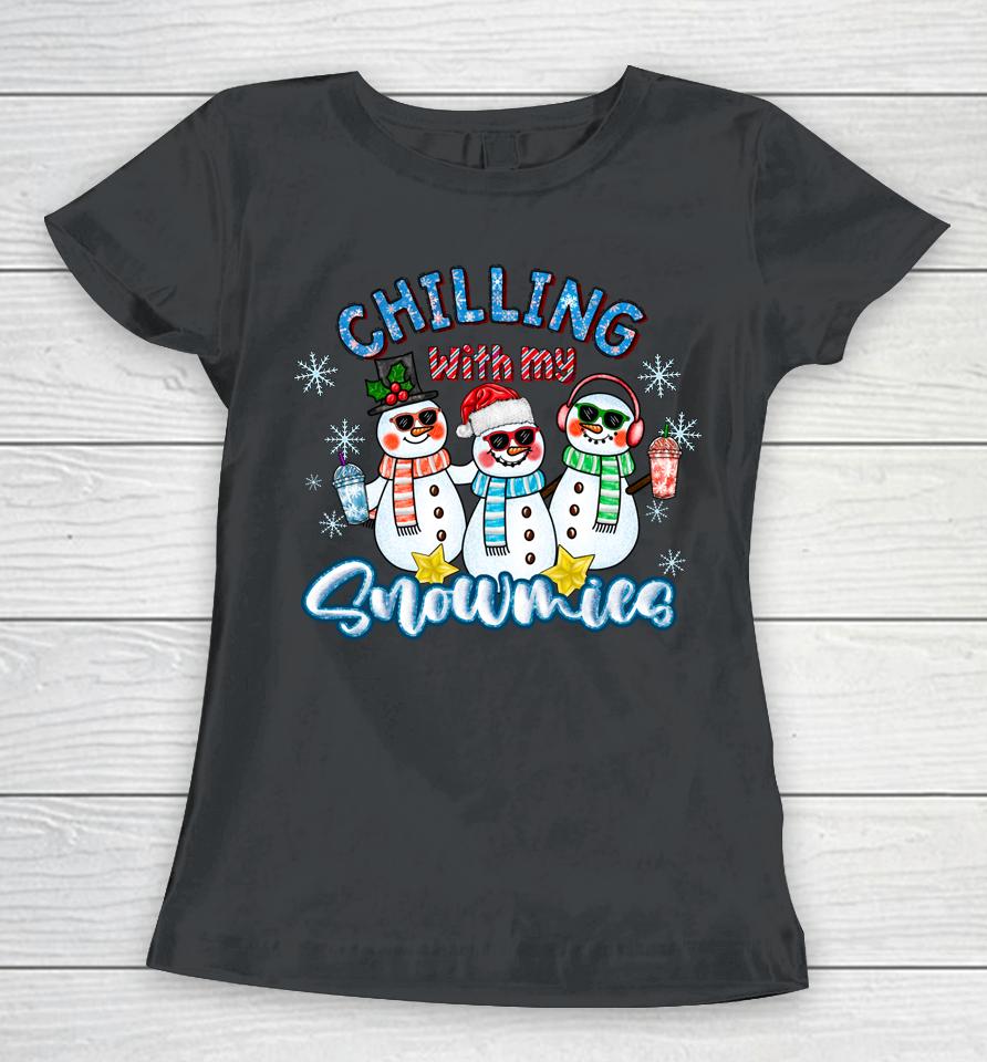 Chillin With My Snowmies Santa Snowman Gift Ugly Christmas Women T-Shirt