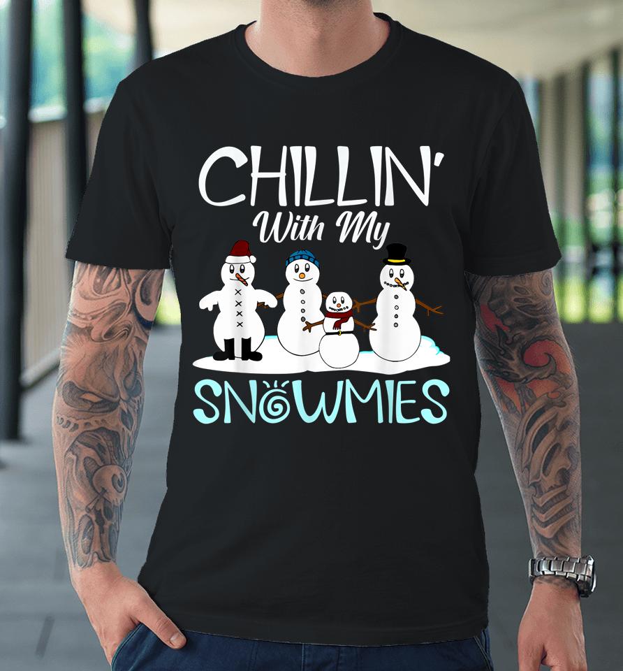Chillin' With My Snowmies Premium T-Shirt