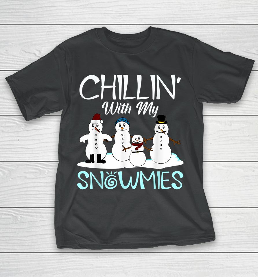 Chillin' With My Snowmies T-Shirt