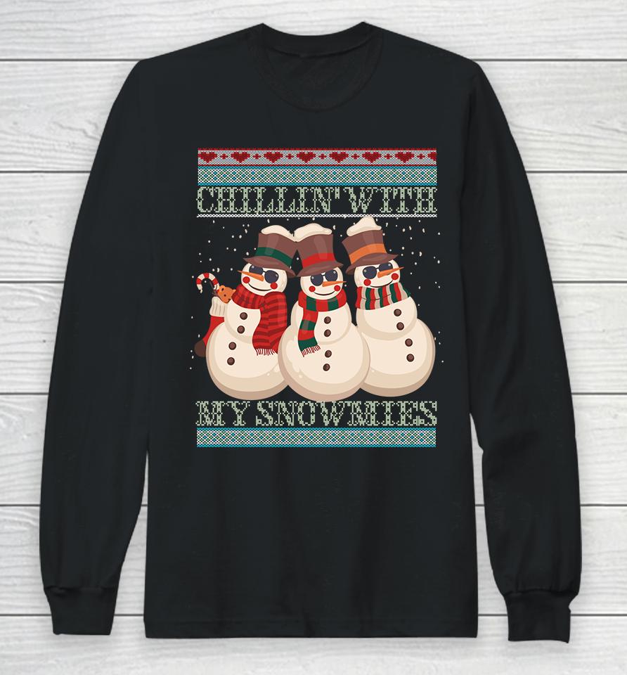 Chillin' With My Snowmies Ugly Christmas Snowman Long Sleeve T-Shirt