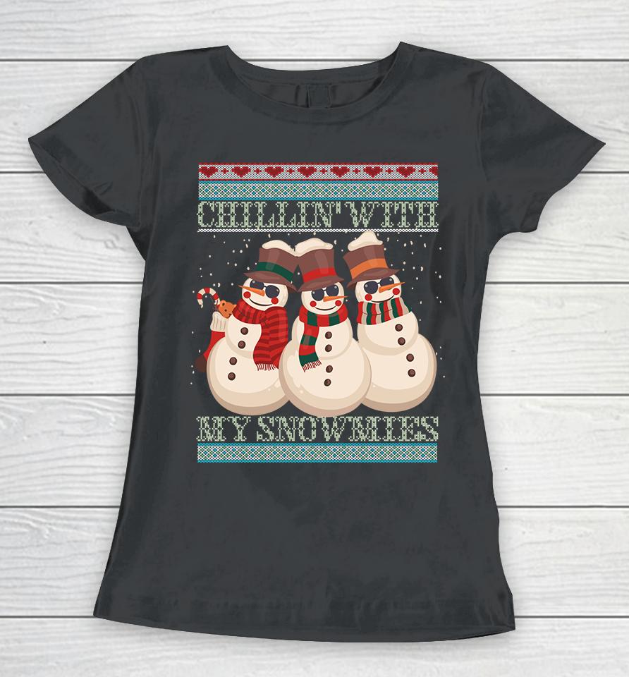 Chillin' With My Snowmies Ugly Christmas Snowman Women T-Shirt
