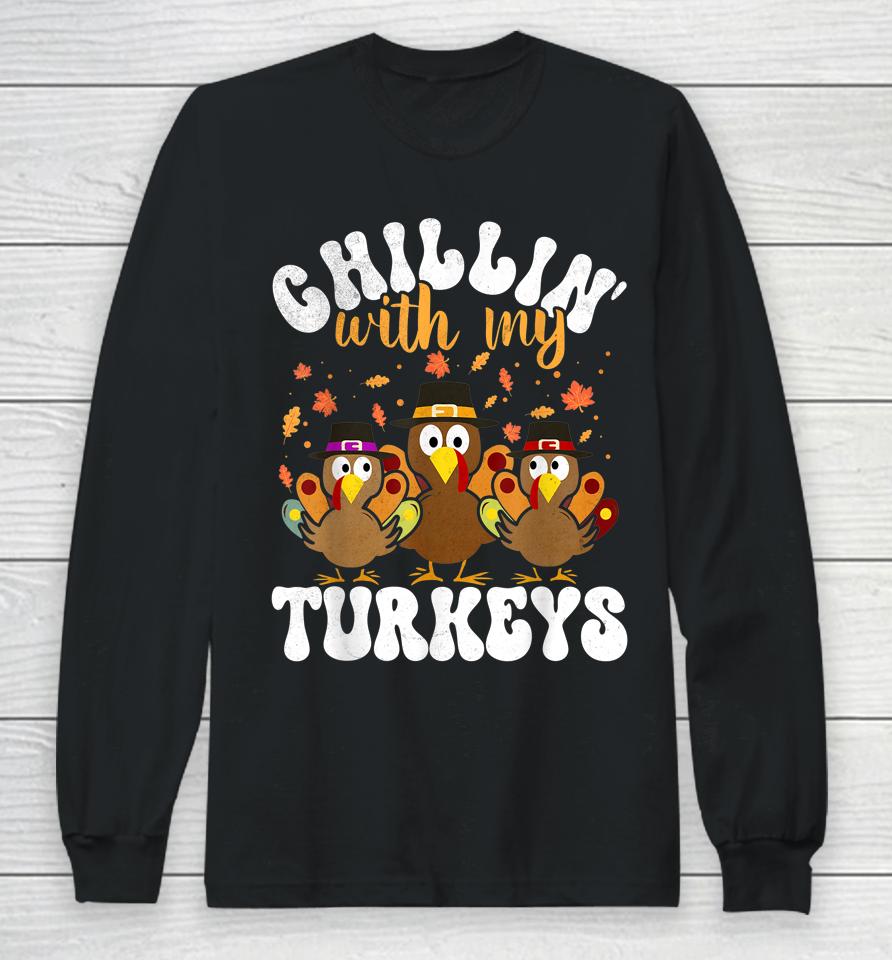 Chillin With My Turkeys Matching Family Thanksgiving Turkey Long Sleeve T-Shirt