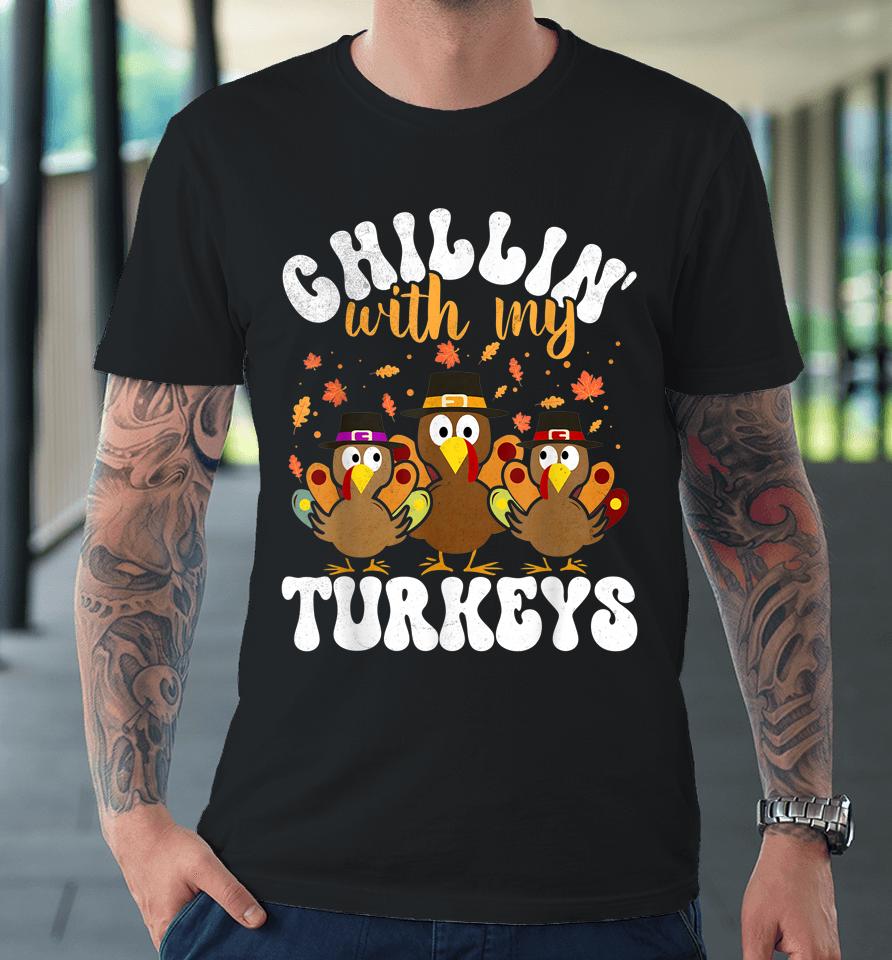 Chillin With My Turkeys Matching Family Thanksgiving Turkey Premium T-Shirt