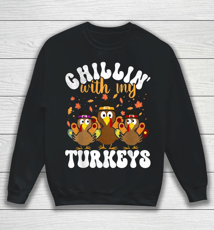 Chillin With My Turkeys Matching Family Thanksgiving Turkey Sweatshirt